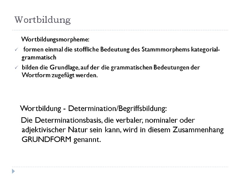 Wortbildung     Wortbildungsmorpheme:  formen einmal die stoffliche Bedeutung des Stammmorphems